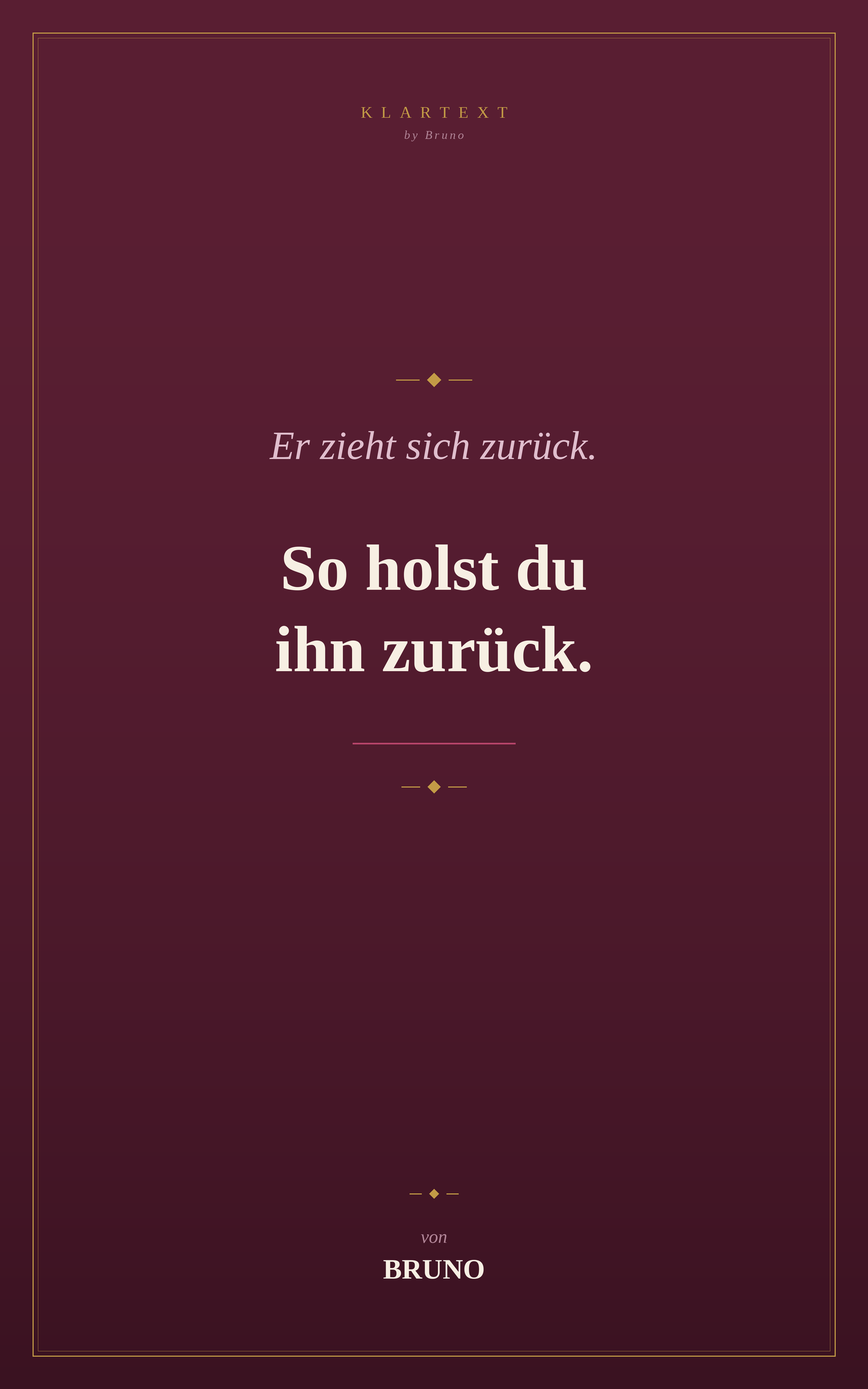 Er zieht sich zurück. So holst du ihn zurück.